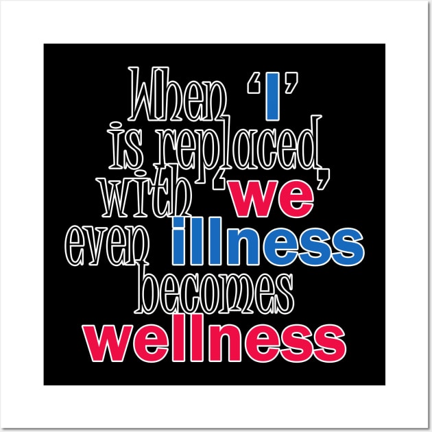 When I is replaced with we even illness becomes wellness quote Wall Art by ownedandloved